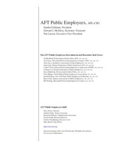 AFT Public Employees, AFL-CIO Sandra Feldman, President Edward J. McElroy, Secretary-Treasurer Nat Lacour, Executive Vice President  The AFT Public Employees Recruitment and Retention Task Force: