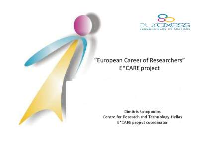 “European Career of Researchers” E*CARE project Dimitris Sanopoulos Centre for Research and Technology-Hellas E*CARE project coordinator