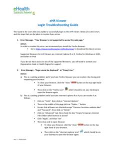 eHR Viewer Login Troubleshooting Guide This Guide is for Users who are unable to successfully login to the eHR Viewer. Below are some errors and the steps that can be taken to resolve those errors. 1. Error Message - “