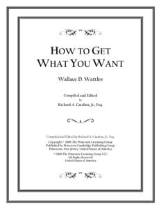 HOW TO GET WHAT YOU WANT Wallace D. Wattles Compiled and Edited by
