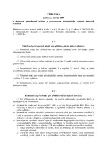 VYHLÁŠKA ze dne 23. června 2009 o stanovení podrobností užívání a provozování informačního systému datových schránek Ministerstvo vnitra stanoví podle § 9 odst. 3 a 4, § 20 odst. 3 a § 21 zákona č. 