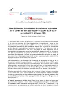 3ème édition des Journées des doctorant-e-s organisées par le Centre de droit des migrations (CDM) du 28 au 30 novembre 2013 à Studen (BE) Rapport de Stefan Schlegel et Robin Stünzi  La 3ème édition des Journées