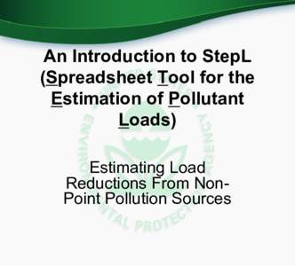 An Introduction to StepL (Spreadsheet Tool for the Estimation of Pollutant Loads) Estimating Load Reductions From NonPoint Pollution Sources