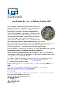 Ausschreibung der „Carl-von-Ossietzky-Medaille 2018“ Carl von Ossietzky, engagierter Publizist der Weimarer Republik und Herausgeber der Zeitschrift “Weltbühne”, war seit 1920 Mitglied der Deutschen Liga für Me