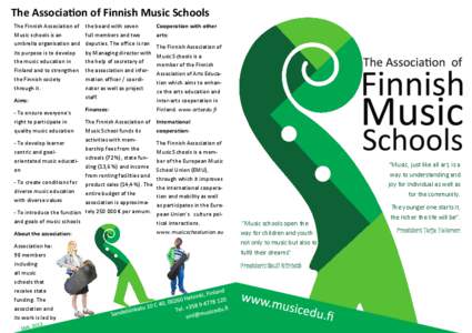 The Association of Finnish Music Schools The Finnish Association of Music schools is an umbrella organisation and its purpose is to develop the music education in