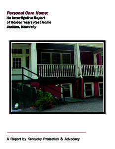Personal Care Home: An Investigative Report of Golden Years Rest Home Jenkins, Kentucky  A Report by Kentucky Protection & Advocacy