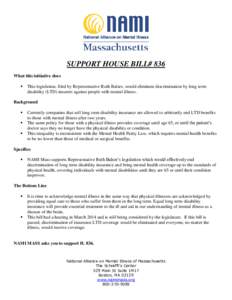 SUPPORT HOUSE BILL# 836 What this initiative does  This legislation, filed by Representative Ruth Balser, would eliminate discrimination by long term disability (LTD) insurers against people with mental illness.