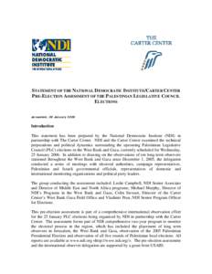 STATEMENT OF THE NATIONAL DEMOCRATIC INSTITUTE/CARTER CENTER PRE-ELECTION ASSESSMENT OF THE PALESTINIAN LEGISLATIVE COUNCIL ELECTIONS Jerusalem, 06 January[removed]Introduction