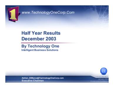 www.TechnologyOneCorp.Com  Half Year Results December 2003 By Technology One Intelligent Business Solutions