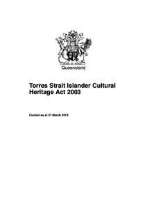 Queensland  Torres Strait Islander Cultural Heritage ActCurrent as at 31 March 2013