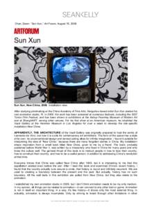    Chan, Dawn. “Sun Xun,” Art Forum, August 15, 2008. Sun Xun, New China, 2008. Installation view. After studying printmaking at the China Academy of Fine Arts, Hangzhou-based artist Sun Xun started his