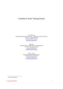 Credit Risk of “Exotic” Mortgage Products  Che-Chun Lin Integrated Financial Engineering Inc. / National Tsing Hua University 101, Sec. 2, Kuang-Fu Road Hsin-Chu 30013, Taiwan