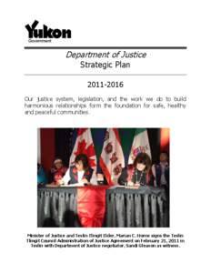 Department of Justice Strategic Plan[removed]Our justice system, legislation, and the work we do to build harmonious relationships form the foundation for safe, healthy and peaceful communities.