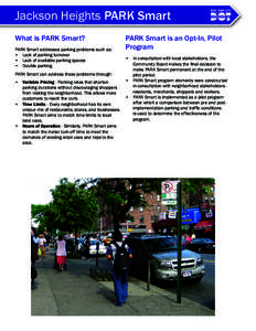 Jackson Heights PARK Smart What is PARK Smart? PARK Smart addresses parking problems such as: •	 Lack of parking turnover •	 Lack of available parking spaces •	 Double parking