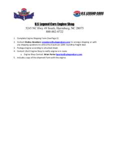 U.S Legend Cars Engine Shop 5245 NC Hwy 49 South, Harrisburg, NCComplete Engine Shipping Form (See PageContact Shalisa Roseboro  to arrange shipping or with any shi