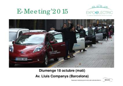 E-Meeting’2015  Diumenge 18 octubre (matí) Av. Lluis Companys (Barcelona) Associació catalana promotora del vehicle elèctric.