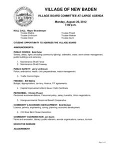 VILLAGE OF NEW BADEN VILLAGE BOARD COMMITTEE-AT-LARGE AGENDA Monday, August 20, 2012 7:00 p.m. ROLL CALL: Mayor Brandmeyer Trustee Malina