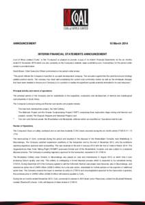 ANNOUNCEMENT  10 March 2014 INTERIM FINANCIAL STATEMENTS ANNOUNCEMENT Coal of Africa Limited (“CoAL” or the “Company”) is pleased to provide a copy of its Interim Financial Statements for the six months