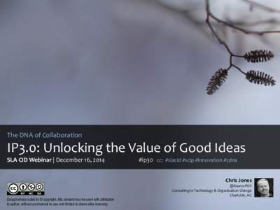 The DNA of Collaboration  IP3.0: Unlocking the Value of Good Ideas SLA CID Webinar | December 16, 2014  #ip30 cc: #slacid #scip #innovation #cdna