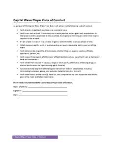 Capital Wave Player Code of Conduct As a player of the Capital Wave Water Polo Club, I will adhere to the following code of conduct: I will attend a majority of practices on a consistent basis. I will be on deck at least