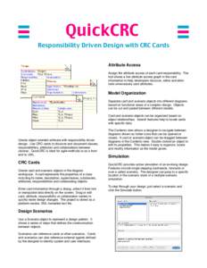 QuickCRC Responsibility Driven Design with CRC Cards Attribute Access Assign the attribute access of each card responsibility. The tool shows a live attribute access graph in the card information to help developers disco