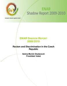 ENAR SHADOW REPORTRacism and Discrimination in the Czech Republic Selma Muhič Dizdarevič František Valeš