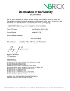 Declaration of Conformity EC Directives We, at VBrick Systems Inc, hereby declare that the products listed below, to which this Declaration of Conformity relates, adheres to the provisions below and is in conformity with