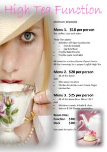 Minimum 10 people  Menu 1. $18 per person Tea, coffee, juice and water Three Tier platter Selection of Finger Sandwiches