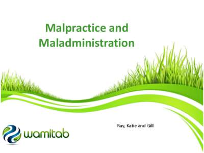 Malpractice and Maladministration Ray, Katie and Gill  Definitions