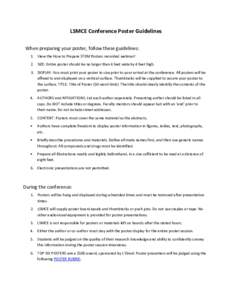 LSMCE Conference Poster Guidelines When preparing your poster, follow these guidelines: 1. View the How to Prepare STEM Posters recorded webinar! 2. SIZE: Entire poster should be no larger than 4 feet wide by 4 feet high