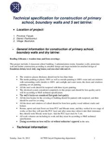 Technical specification for construction of primary school, boundary walls and 5 set latrine:  Location of project: 1. Province: Faryab. 2. District: Pashtoonkut. 3. Village: Biosholick.