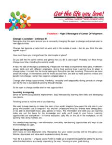 Factsheet – High 5 Messages of Career Development Change is constant - embrace it! Recognise that the world around you is constantly changing. Be open to change and remain alert to new opportunities. Change has become 