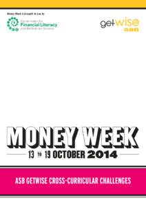Money Week is brought to you by  ASB GETWISE CROSS-CURRICULAR CHALLENGES Brought to you by the Commission for Financial Literacy and Retirement Income, Money Week is a nationwide celebration of events and activities tha