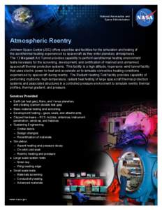 National Aeronautics and Space Administration Atmospheric Reentry Johnson Space Center (JSC) offers expertise and facilities for the simulation and testing of the aerothermal heating experienced by spacecraft as they ent