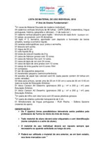 LISTA DE MATERIAL DE USO INDIVIDUALº Ano do Ensino Fundamental I *01 caixa de Material Dourado de madeira (individual) 04 cadernos verticais brochura de 96 folhas - CAPA DURA (matemática, língua portuguesa, his