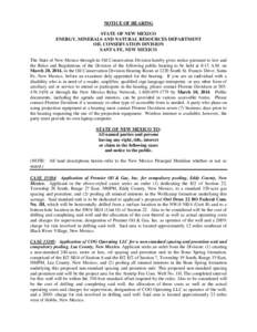 NOTICE OF HEARING STATE OF NEW MEXICO ENERGY, MINERALS AND NATURAL RESOURCES DEPARTMENT OIL CONSERVATION DIVISION SANTA FE, NEW MEXICO The State of New Mexico through its Oil Conservation Division hereby gives notice pur