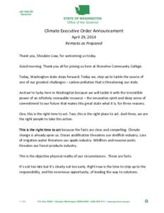 Climate Executive Order Announcement April 29, 2014 Remarks as Prepared Thank you, Shoubee Liaw, for welcoming us today. Good morning. Thank you all for joining us here at Shoreline Community College. Today, Washington s