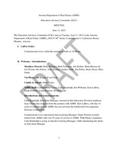Arizona Department of Real Estate (ADRE) Education Advisory Committee (EAC) MINUTES June 11, 2013 The Education Advisory Committee (EAC) met on Tuesday, June 11, 2013 at the Arizona Department of Real Estate (ADRE), 2910