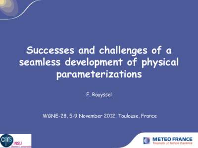 Successes and challenges of a seamless development of physical parameterizations F. Bouyssel  WGNE-28, 5-9 November 2012, Toulouse, France