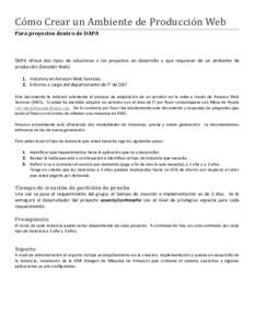 Cómó Crear un Ambiente de Próducción Web Para proyectos dentro de DAPA DAPA ofrece dos tipos de soluciones a los proyectos en desarrollo y que requieran de un ambiente de producción (Servidor Web). 1. Instancia en A