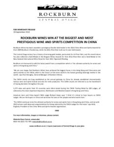 FOR IMMEDIATE RELEASE 18 September 2013 ROCKBURN WINES WIN AT THE BIGGEST AND MOST PRESTIGIOUS WINE AND SPIRITS COMPETITION IN CHINA Rockburn Wines has been awarded a prestigious Double Gold medal in the 2013 China Wine 