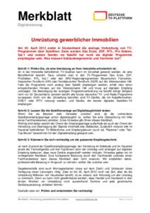 Merkblatt Digitalisierung Umrüstung gewerblicher Immobilien Am 30. April 2012 endet in Deutschland die analoge Verbreitung von TVProgrammen über Satelliten. Dann werden Das Erste, ZDF, RTL, Pro Sieben, Sat.1 und andere