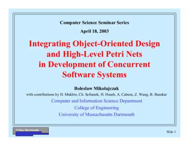 Computer Science Seminar Series April 18, 2003 Integrating Object-Oriented Design and High-Level Petri Nets in Development of Concurrent