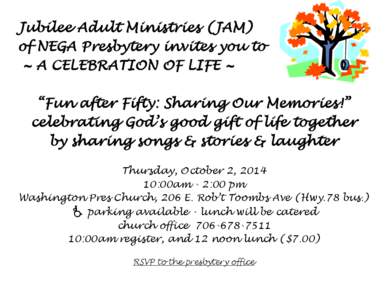 Jubilee Adult Ministries (JAM) of NEGA Presbytery invites you to ~ A CELEBRATION OF LIFE ~ “Fun after Fifty: Sharing Our Memories!” celebrating God’s good gift of life together by sharing songs & stories & laughter