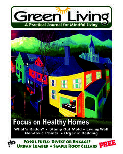 Focus on Healthy Homes  What’s Radon? ● Stamp Out Mold ● Living Well Non-toxic Paints ● Organic Bedding  Fossil Fuels: Divest or Engage?