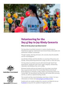 Volunteering for the Say g’day to Jay Kindy Concerts What are the Say g’day to Jay Kindy Concerts? The Say g’day to Jay Kindy Concerts is a series of performances featuring Jay Laga’aia, Queensland Government kin