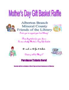 Invite you to support your local library! Please buy tickets for your chance To win a lovely Mother’s Day Gift Basket $1 each or $5 for 6 ticket tickets