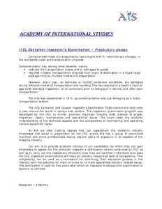 ACADEMY OF INTERNATIONAL STUDIES IICL Container Inspector’s Examination – Preparatory classes Containerised mode of transportation has brought with it, revolutionary changes, in the worldwide trade and transportation