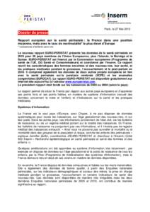 Paris, le 27 Mai[removed]Dossier de presse Rapport européen sur la santé périnatale : la France dans une position moyenne, mais avec le taux de mortinatalité* le plus élevé d’Europe * naissances d’enfants sans vi