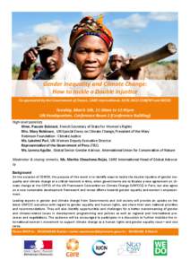 Gender Inequality and Climate Change: How to tackle a Double Injustice Co-sponsored by the Government of France, CARE International, IUCN, NGO CSW/NY and WEDO Tuesday, March 10h, 11:30am to 12:45pm UN Headquarters, Confe
